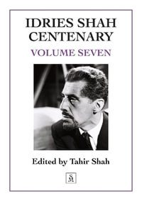 Idries Shah Centenary : Volume Seven - Tahir Shah