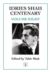 Idries Shah Centenary : Volume Eight - Tahir Shah