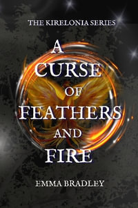 A Curse of Feathers and Fire : The Kirelonia - Emma Bradley