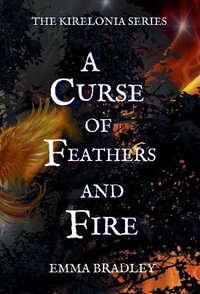 A Curse of Feathers and Fire - Emma Bradley