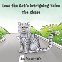 Luna the Cat's Intriguing Tales : the Chase - Jay Walternash