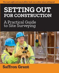 Setting Out For Construction : A Practical Guide to Site Surveying - Saffron Grant