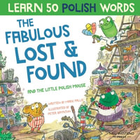 The Fabulous Lost & Found and the little Polish mouse : Laugh as you learn 50 Polish words with this bilingual English Polish book for kids - Peter Baynton