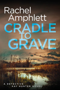 Cradle to Grave : A Detective Kay Hunter murder mystery - Rachel Amphlett