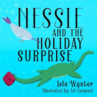 Nessie and the Holiday Surprise : Nessie's Untold Tales - Isla Wynter