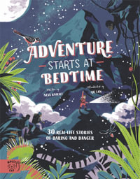 Adventure Starts at Bedtime : 30 Real-Life Stories of Daring and Danger - Ness Knight