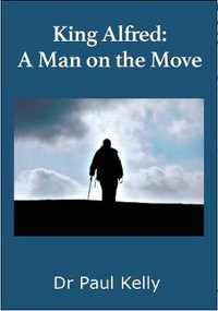 King Alfred : A Man on the Move - Paul Kelly