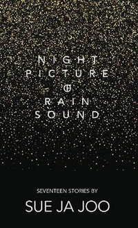 Night Picture of Rain Sound : Seventeen Stories - Sue Ja Joo