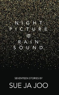 Night Picture of Rain Sound : Seventeen Stories - Sue Ja Joo