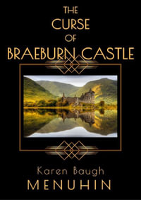 The Curse of Braeburn Castle : A Haunted Scottish Castle Murder Mystery - Karen Baugh Menuhin