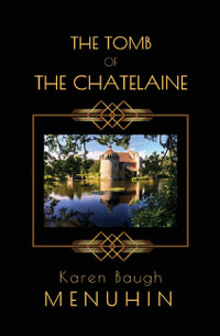 The Tomb of the Chatelaine : A 1920s Country House Murder Mystery - Karen Baugh Menuhin