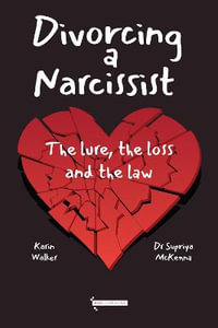 Divorcing a Narcissist : The lure , the loss and the law - Supriya Mckenna