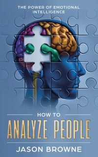 How to Analyze People : The Power of Emotional Intelligence - Jason Browne