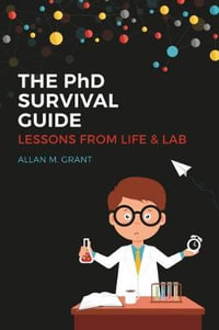 The PhD Survival Guide : Lessons from Life and Lab - Allan M. Grant