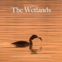 Wild about The Wetlands : A Year in the Life of The London Wetland Centre - Andrew Wilson