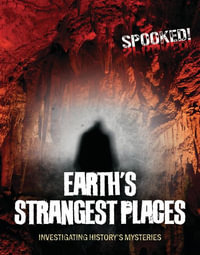 Earth's Strangest Places : Investigating History's Mysteries - Louise A. Spilsbury