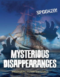 Mysterious Disappearances : Investigating History's Mysteries - Louise A. Spilsbury