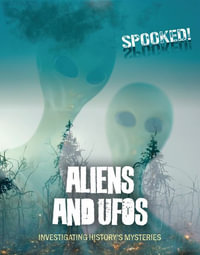 Aliens and UFOs : Investigating History's Mysteries - Louise A. Spilsbury