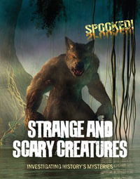 Strange and Scary Creatures : Investigating History's Mysteries - Louise A. Spilsbury