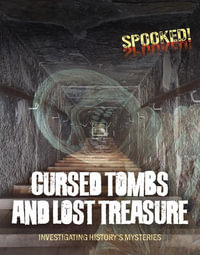 Cursed Tombs and Lost Treasure : Investigating History's Mysteries - Louise A. Spilsbury