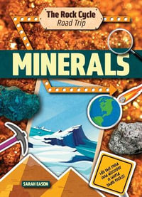 Minerals : Hit the Road and Discover a World That Rocks! - Sarah Eason