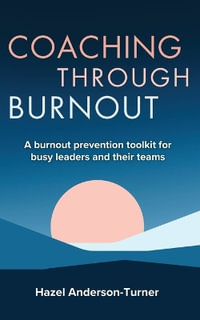 Coaching Through Burnout : A burnout prevention toolkit for busy leaders and their teams - Hazel Anderson-Turner