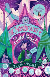 The Impossible Secret of Lillian Velvet : A Bronte Mettlestone Adventure - Jaclyn Moriarty