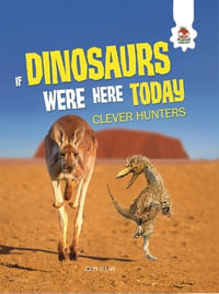 Clever Hunters : If Dinosaurs Were Here Today - John Allan