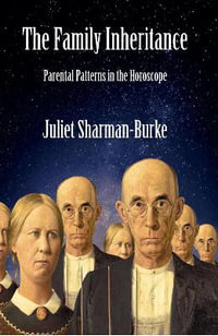 The Family Inheritance : Parental Patterns in the Horoscope - Juliet Sharman-Burke