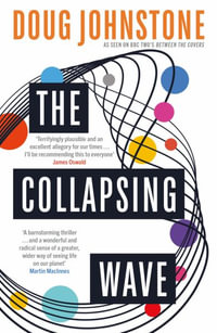 The Collapsing Wave : The epic, awe-inspiring new novel from the author of BBC 2's Between the Covers pick THE SPACE BETWEEN US - Doug Johnstone