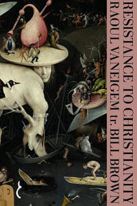 Resistance to Christianity : A Chronological Encyclopaedia of Heresy from the Beginning to the Eighteenth Century - Raoul Vaneigem