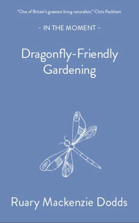 Dragonfly-Friendly Gardening : In the Moment - Ruary Mackenzie Dodds