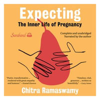 Expecting : The inner life of pregnancy - Chitra Ramaswamy