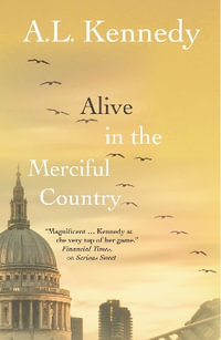 Alive in the Merciful Country - A.L. Kennedy