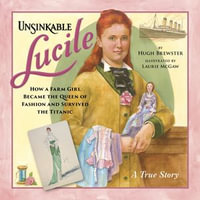 Unsinkable Lucile - How a Farm Girl Became the Queen of Fashion and Survived the Titanic (Unabridged) - Hugh Brewster