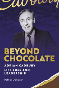 Beyond Chocolate : Adrian Cadbury Life, Loss and Leadership - Patrick Donovan