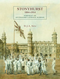 Stonyhurst 1884-1914 : Portrait of an English Catholic School - Henry Sire