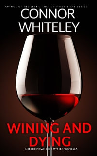 Wining And Dying : A Bettie Private Eye Mystery Novella - Connor Whiteley