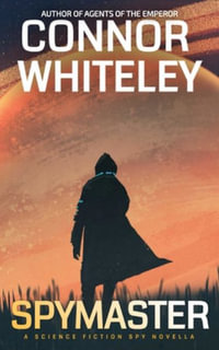 Spymaster : A Science Fiction Spy Novella - Connor Whiteley