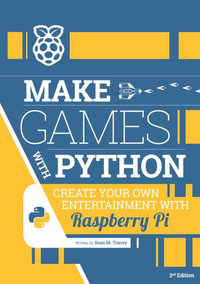 Make games with Python : Create your own entertainment with Raspberry Pi - Sean M. Tracey