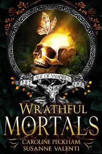 Wrathful Mortals : Age of Vampires - Caroline Peckham