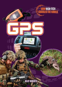 GPS : How High-tech Changed the World - Kelly Roberts