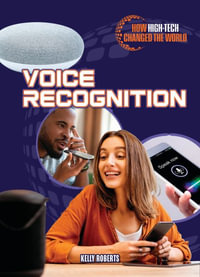 Voice Recognition : How High-Tech Changed the World - Kelly Roberts