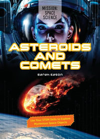 Asteroids and Comets : Use Your Stem Skills to Explore Mysterious Space Objects - Sarah Eason