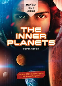 The Inner Planets : Use Your Stem Skills to Explore Our Nearest Neighbors - Sarah Eason