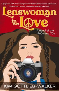 Lenswoman in Love : a novel of the 1960s & '70s - KIM R GOTTLIEB WALKER