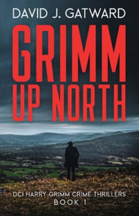 Grimm Up North : DCI Harry Grimm Crime Thrillers - David  J Gatward