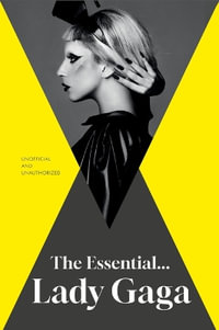 The Essential... Lady Gaga : Essential - Annie Zaleski