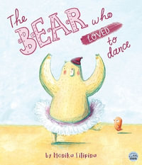 The Bear Who Loved to Dance - Monika Filipina