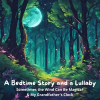 Bedtime Story and a Lullaby, A : Sometimes the Wind Can Be Magical & My Grandfather's Clock - Jacqui Brown